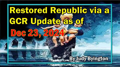 Restored Republic via a GCR Update as of Dec 23, 2024 - By Judy Byington