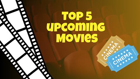 Top 5 upcoming movies