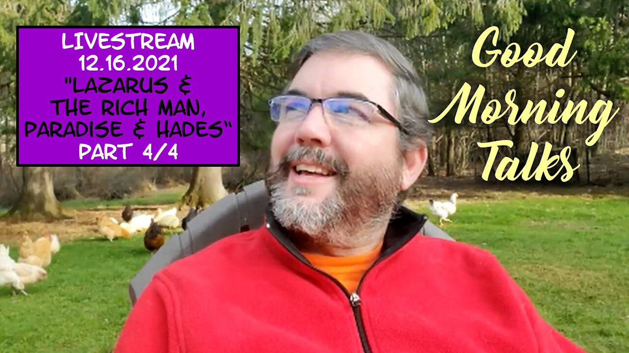 Good Morning Talk on December 16th 2021 - "Lazarus & The Rich Man, Paradise & Hades" Part 4/4