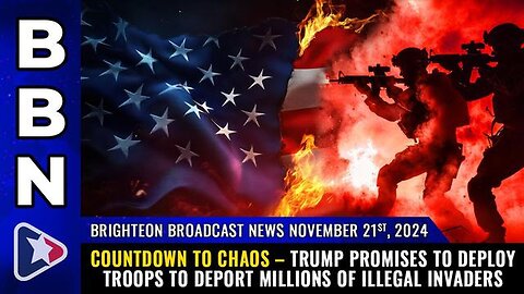 BBN, Nov 21, 2023 – Countdown to CHAOS – Trump promises to deploy TROOPS...