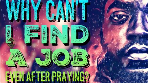 Why Can’t I Secure a Job, Even After Praying?