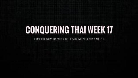 Conquering Thai week 17: Let's See what happens of I study writing for 1 month