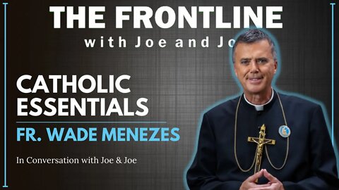 Fr. Wade Menezes - Catholic Essentials | In Conversation with Joe & Joe