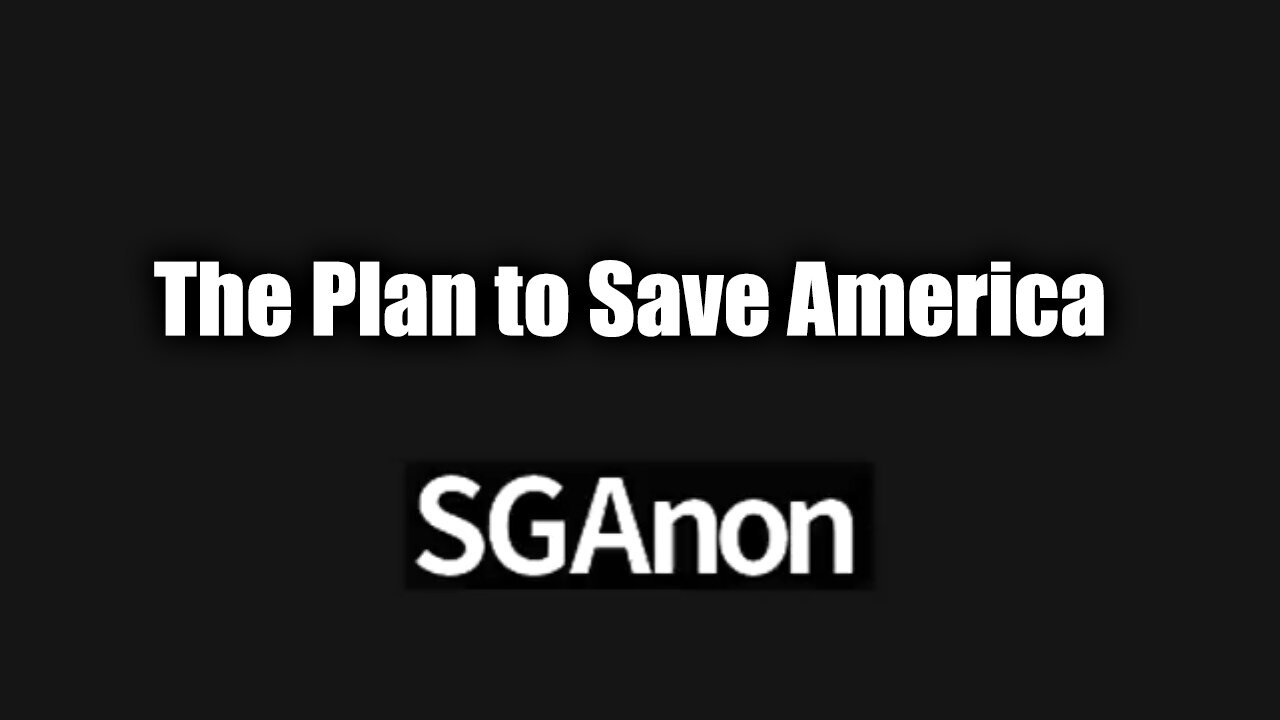 SG Anon GREAT Intel "The Shadow Government" - The Plan to Save America