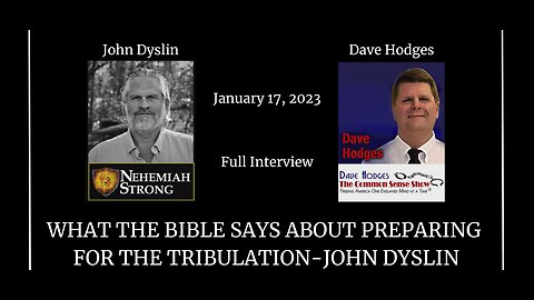 What The Bible Says About Preparing For The Tribulation | John Dyslin and Dave Hodges (1/17/23)