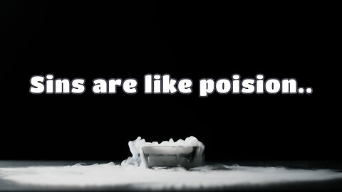 Sins are like poision..