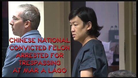 CHINESE NATIONAL Arrested on tresspass charges at Mar a Lago