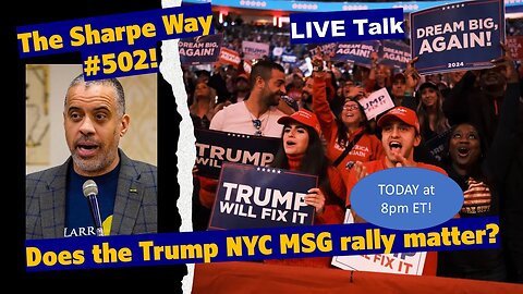 Sharpe Way # 502! Does the Trump NYC MSG rally Matter? LIVE talk!