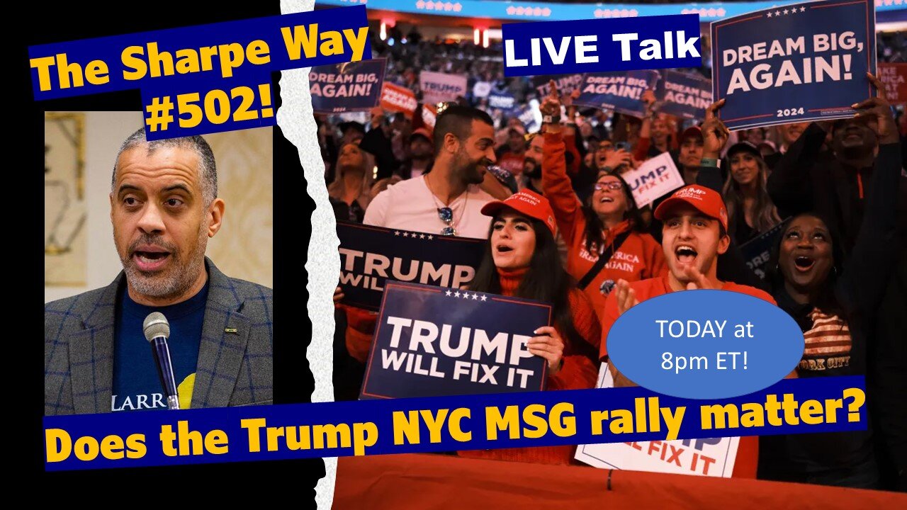 Sharpe Way # 502! Does the Trump NYC MSG rally Matter? LIVE talk!