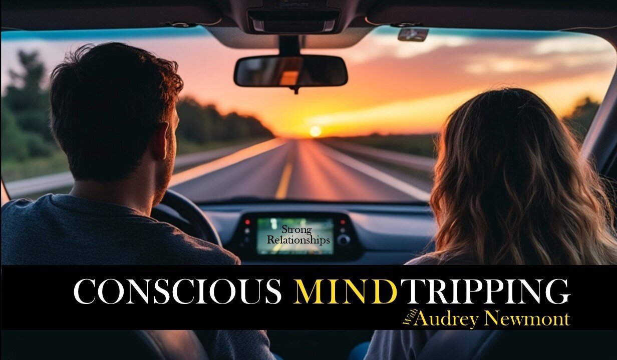 Stronger Relationships on Conscious Mind Tripping with Audrey Newmont