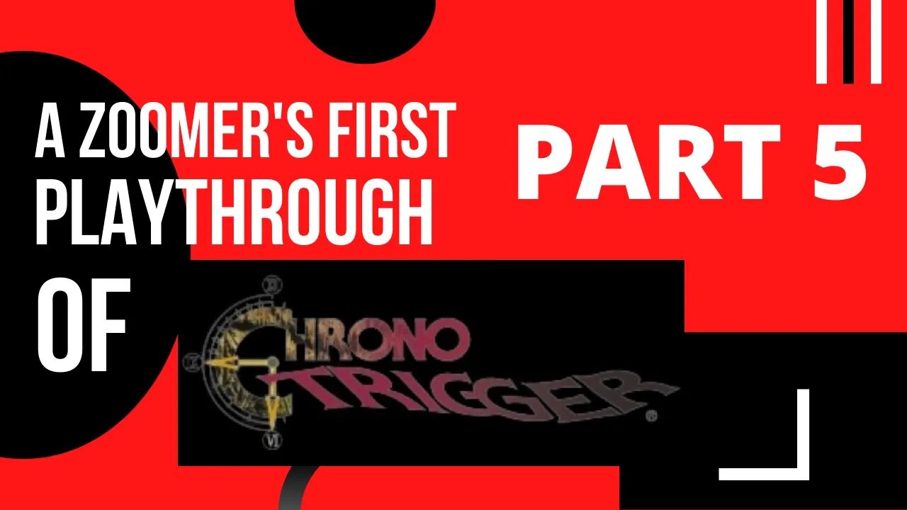 Chrono Trigger Pt. 5 A Zoomer's First Playthrough