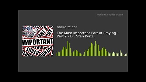 The Most Important Part of Praying - Part 2 - Dr. Stan Ponz