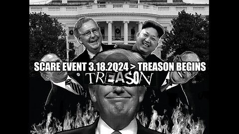 Scare Event 3.18.2Q24 > Treason Begin