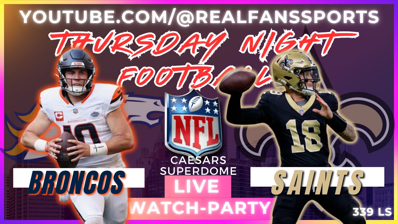 DENVER BRONCOS @ NEW ORLEANS SAINTS || TNF WATCH-PARTY LIVE | REAL FANS SPORTS