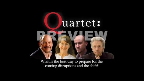 Quartet PREVIEW - What is the best way to prepare for the coming disruptions and the shift?