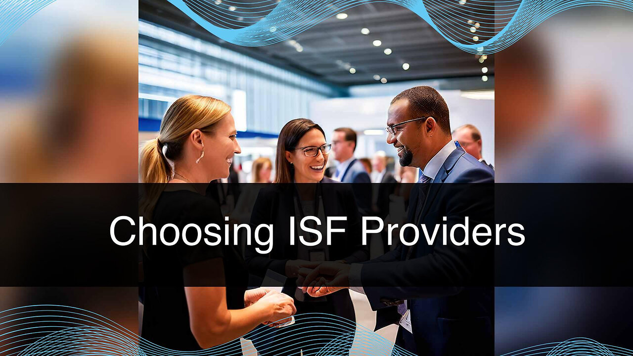 Ensuring Reliability: Key Considerations for ISF Service Provider Selection