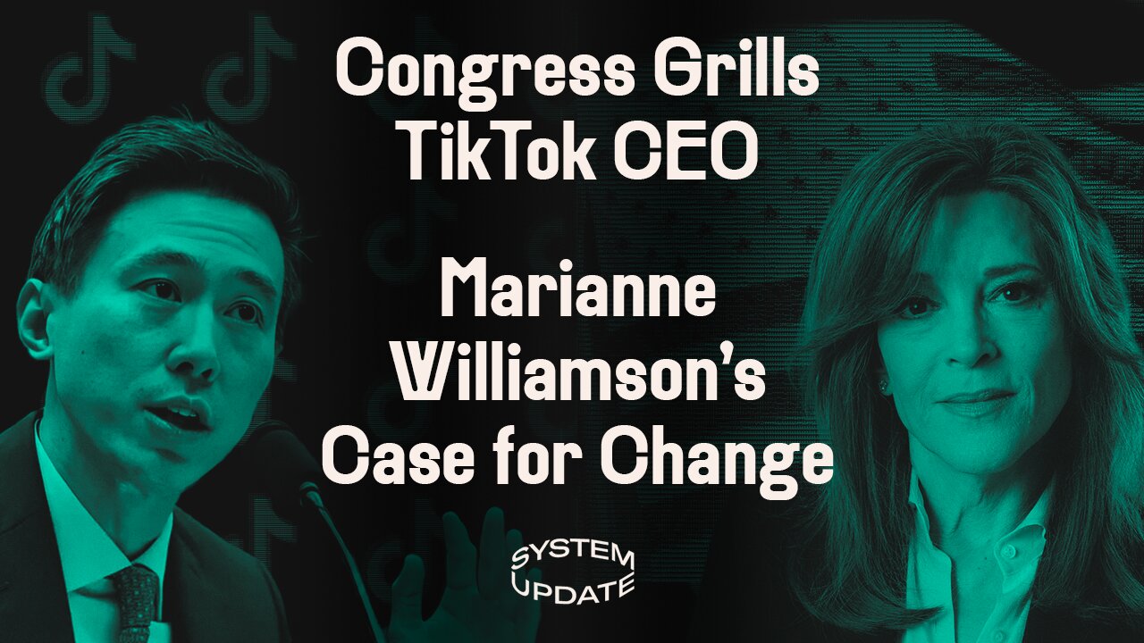 Ban Imminent? TikTok CEO Torn Apart by Bipartisan Congress. Plus: Marianne Williamson on Challenging Biden & the Dem Establishment | SYSTEM UPDATE #61