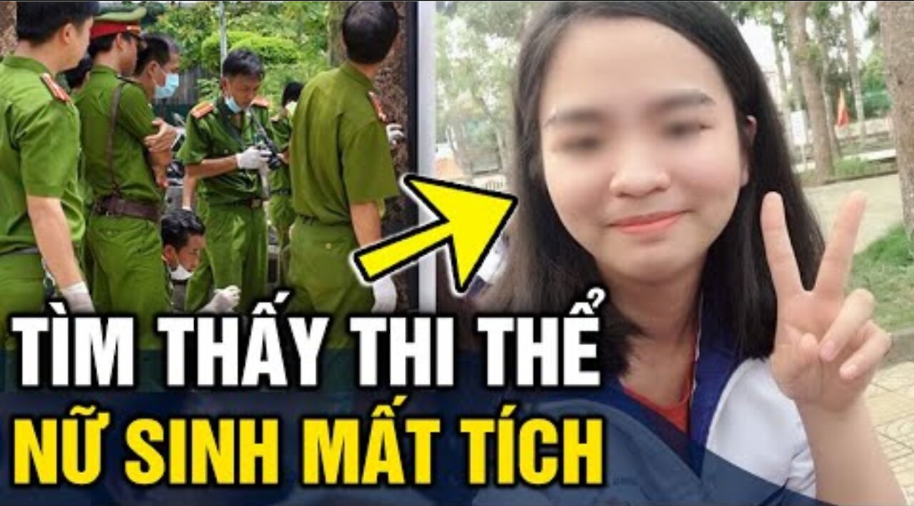 Tìm thấy 'THI THỂ' nữ sinh 'MẤT TÍCH' sau khi xin bố đi 'TẬP THỂ DỤC' 5h sáng.