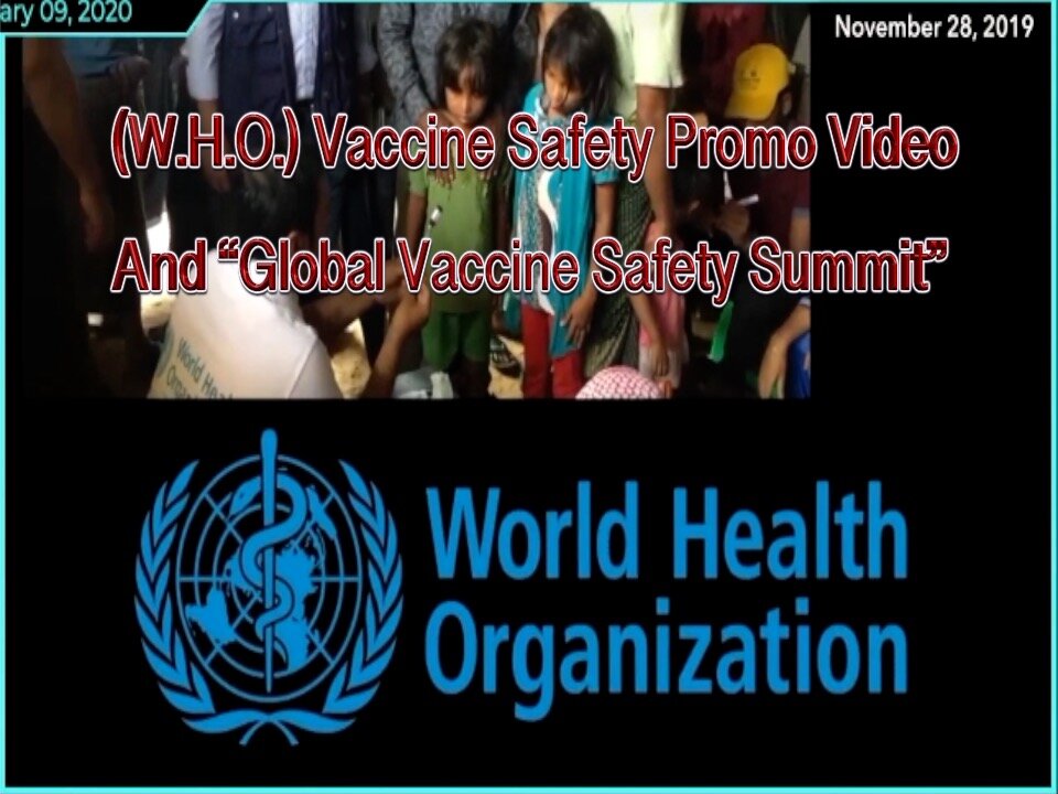 W.H.O. Global Vaccine Safety Summit & Promo Video (You Have to see this to believe it)