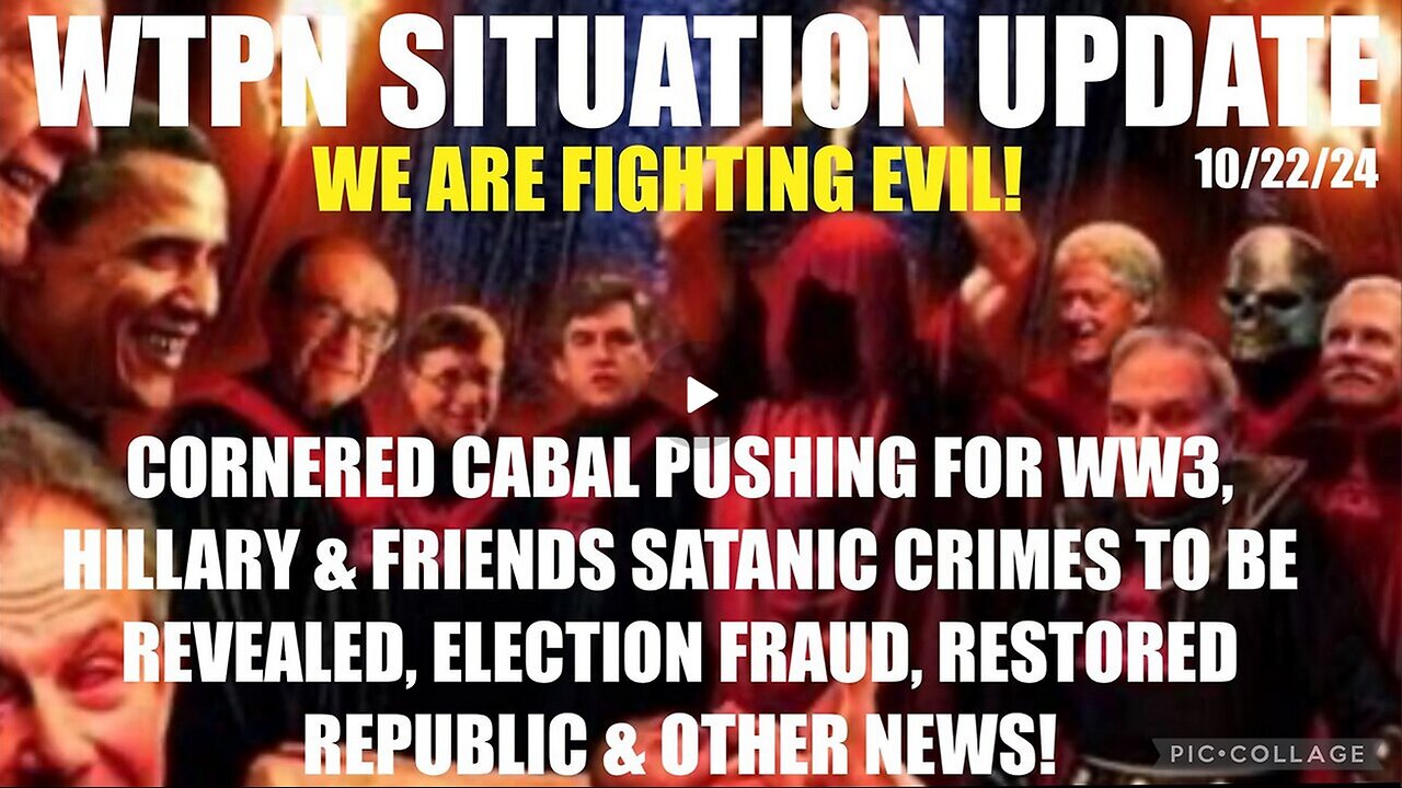 WTPN SITUATION UPDATE 10/22/24 “CABAL PUSHING FOR WW3, ELITES CAH EXPOSED, ELECTION FRAUD”