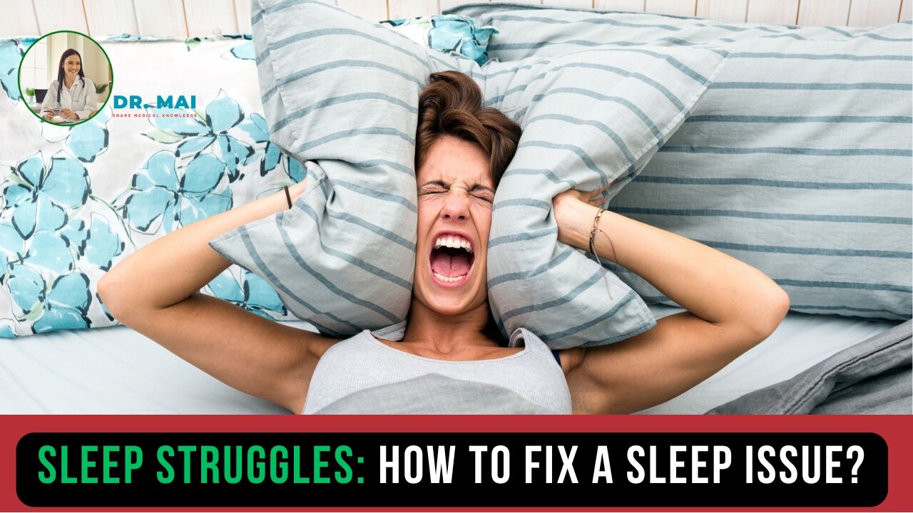 Sleep Struggles: How to fix a sleep issue? | DR. MAI