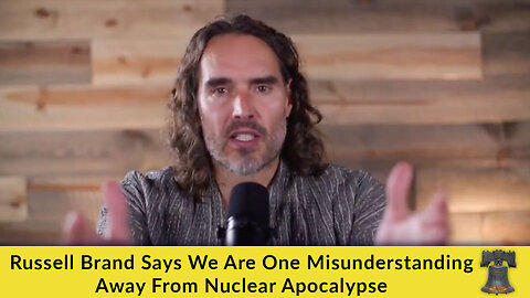 Russell Brand Says We Are One Misunderstanding Away From Nuclear Apocalypse