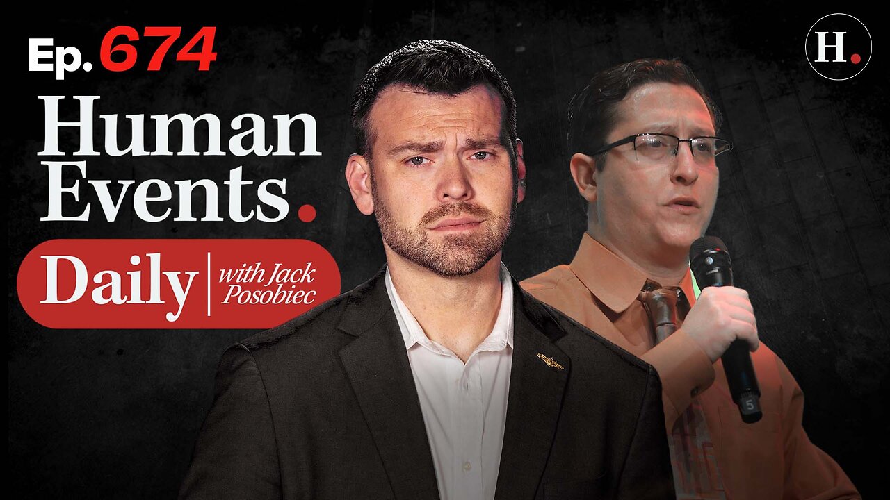 HUMAN EVENTS WITH JACK POSOBIEC EP. 674