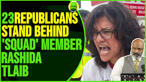 23 REPUBLICANS STAND WITH "SQUAD" MEMBER RASHIDA TLAIB