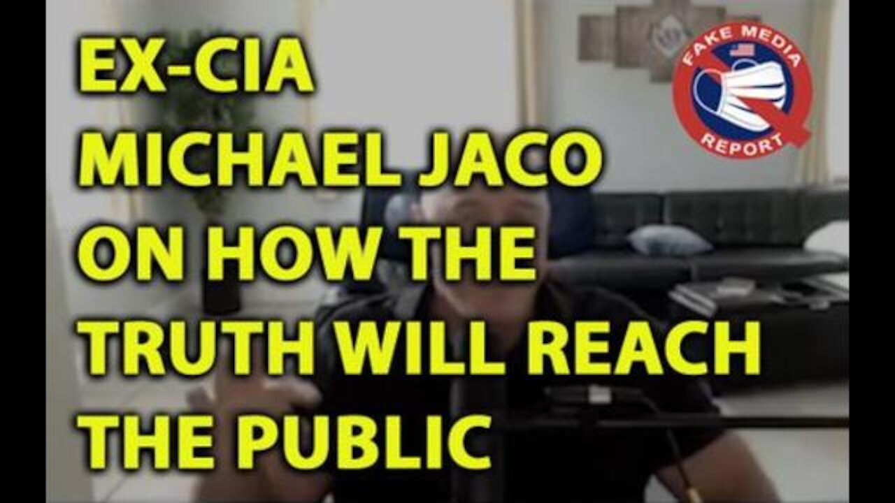 Ex-CIA Michael Jaco on How The Truth Will Ultimately Get Past The Treasonous Mainstream Media