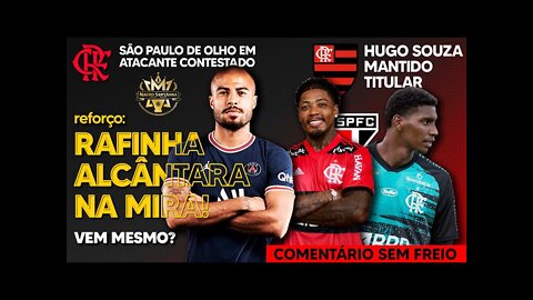 REFORÇO: RAFINHA ALCÂNTARA NA MIRA DO FLAMENGO! SP QUER LEVAR MARINHO! HUGO SOUZA MANTIDO NO GOL E+