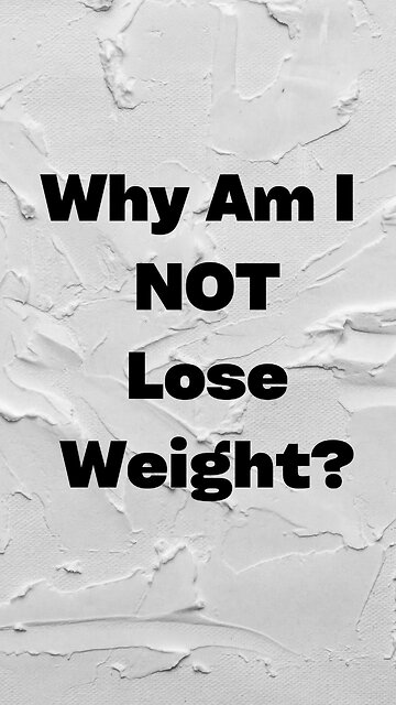 Why Am I Not Losing Weight?