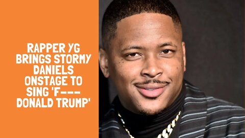 Rapper YG brings Stormy Daniels onstage to sing 'F--- Donald Trump'