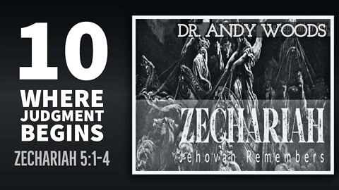 Zechariah Sermon Series no. 10. Where Judgment Begins. Zechariah 5:1-4. Dr. Andy Woods