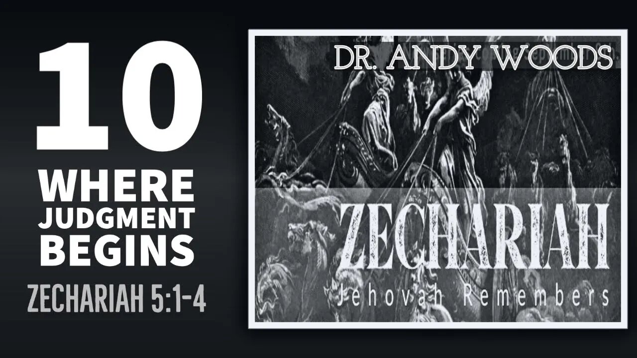 Zechariah Sermon Series no. 10. Where Judgment Begins. Zechariah 5:1-4. Dr. Andy Woods