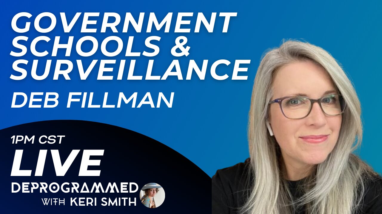 Government Schools and Surveillance - Deb Fillman - LIVE Deprogrammed with Keri Smith