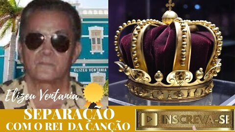 SEPARAÇÃO COM O REI DA CANÇÃO ELIZEU VENTANIA💛💚💙🖤