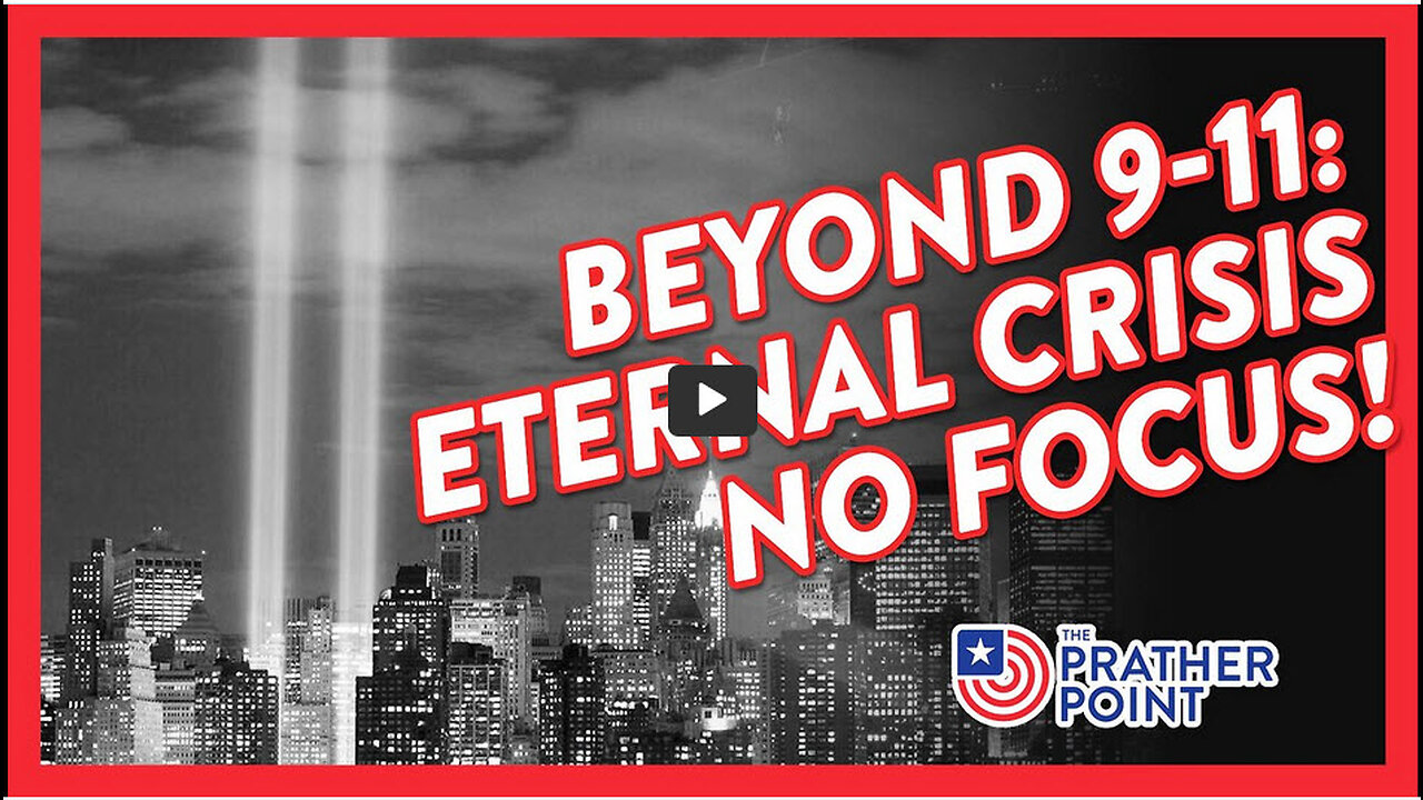 BEYOND 9-11: ETERNAL CRISIS NO FOCUS!