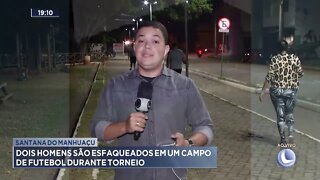 Santana do Manhuaçu: Dois homens são esfaqueados em um campo de futebol durante torneio