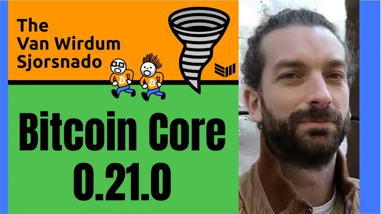 Bitcoin Core 0.21.0 — The Van Wirdum Sjorsnado 24 - Bitcoin Magazine