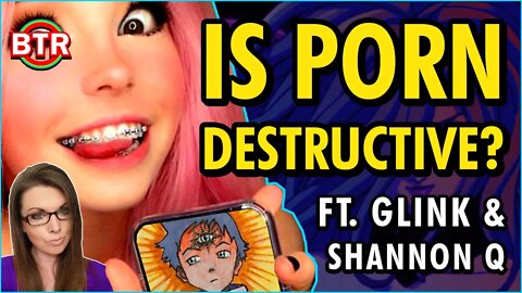 Is Porn Destructive? Ft. @Shannon Q & @Glink