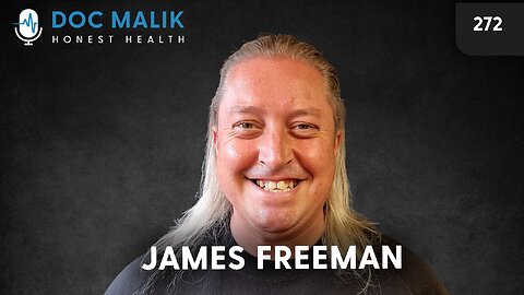 #272 - James Freeman (Part 1): From Health Myths to Brexit Realities