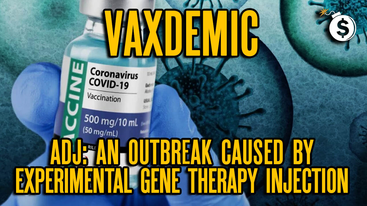 Vaxdemic: An Outbreak Caused By Experimental Gene Therapy