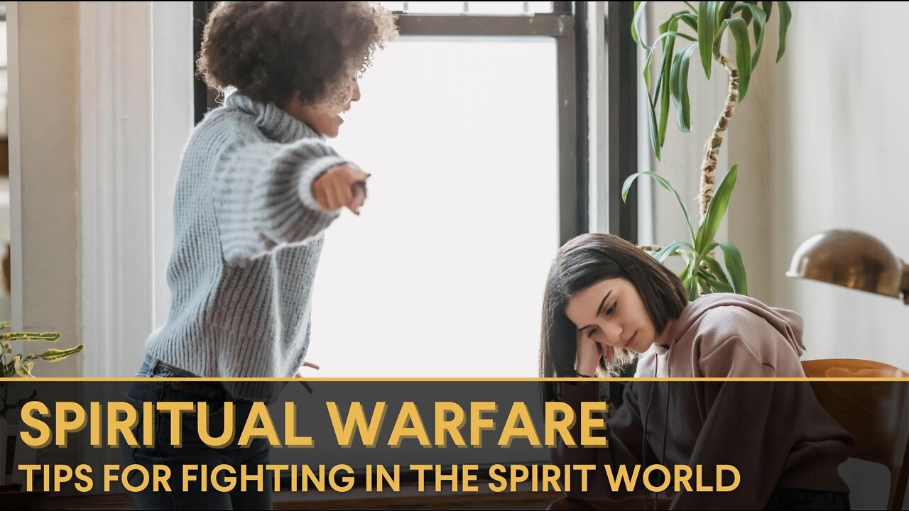 Spiritual Warfare: Tips for Fighting in the Spirit World