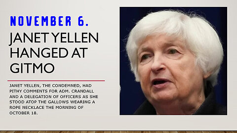 Nov 6, Janet Yellen Hanged at GITMO for TREASON.