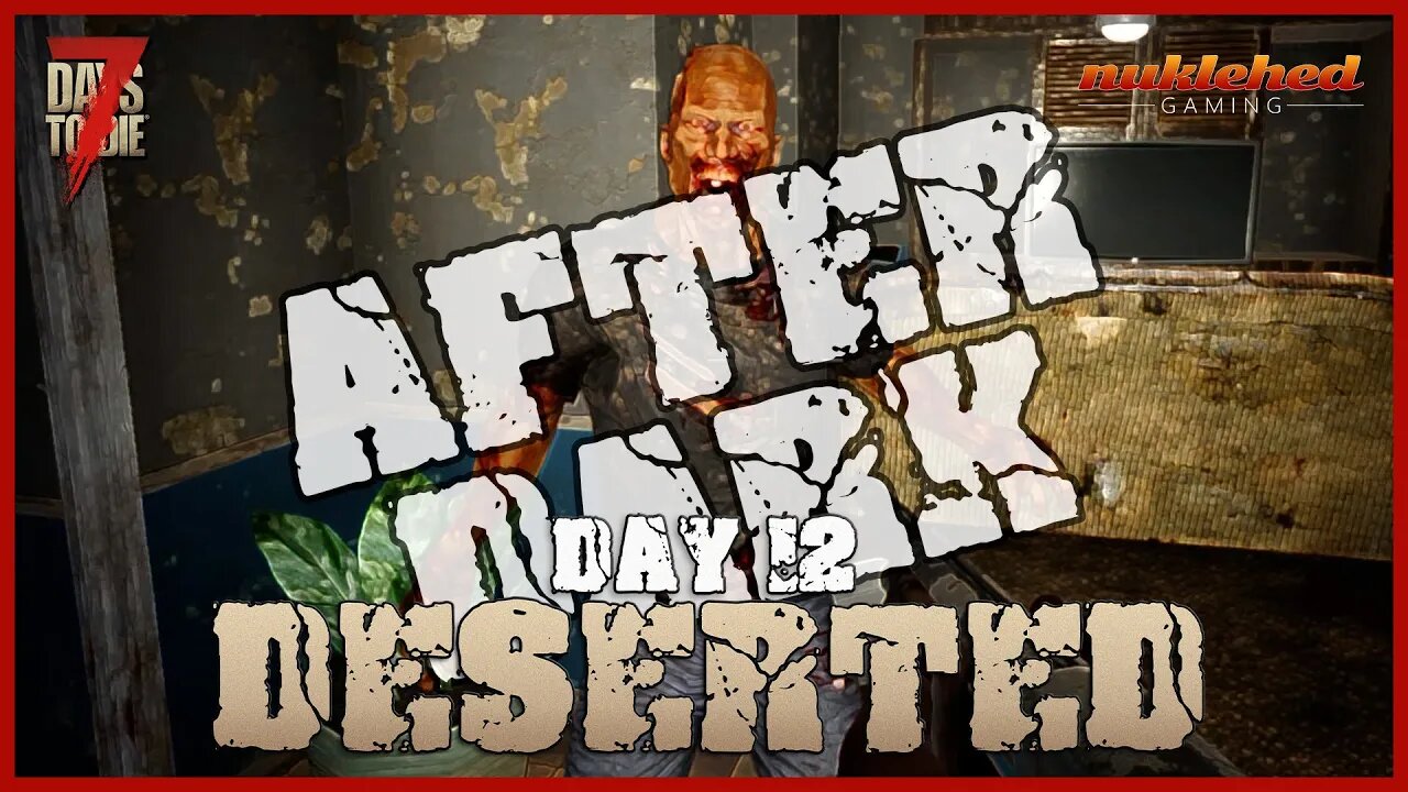 Deserted: Day 12 After Dark | 7 Days to Die Let's Play Gaming Series | Alpha 19.4 (b7)