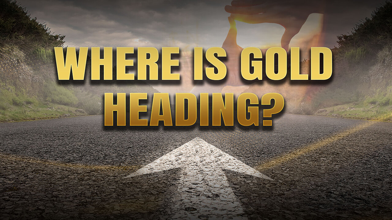 Where is gold heading?