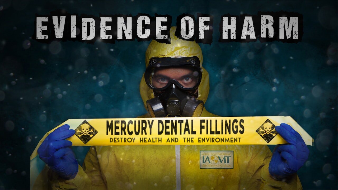 EVIDENCE OF HARM - documentary on the hazards of dental amalgam fillings