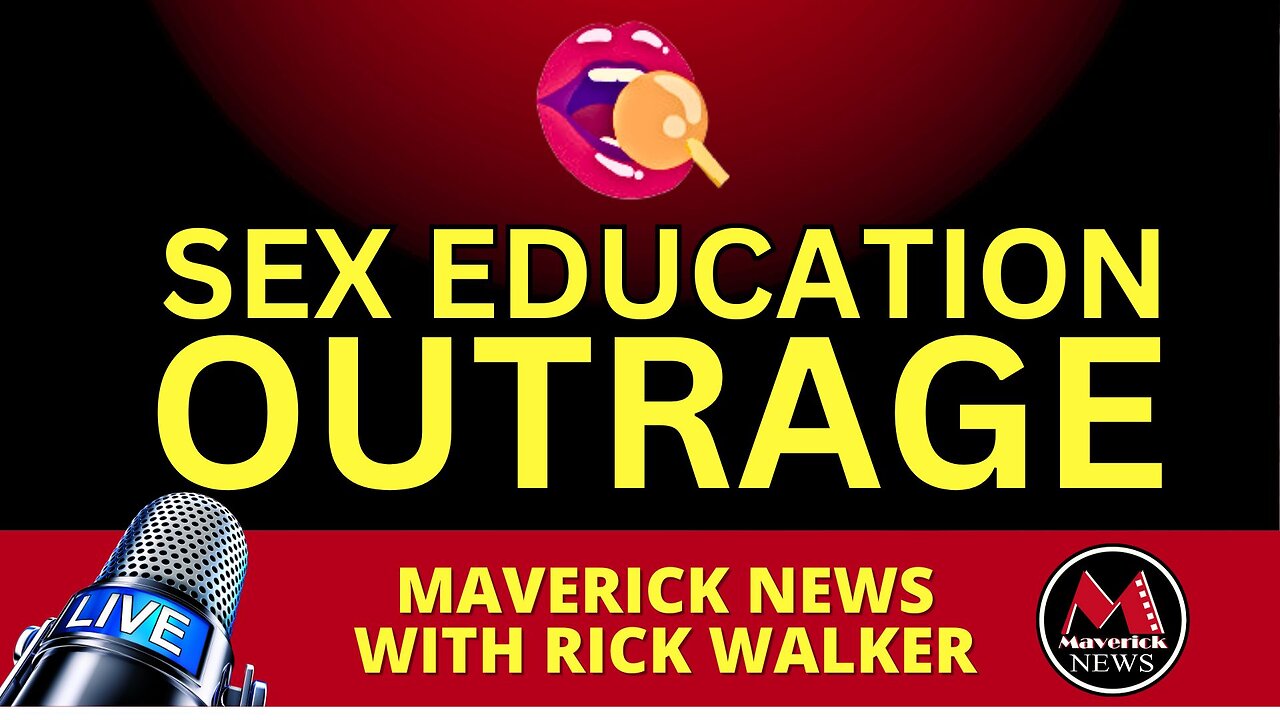 Sex Education Outrage - Warning For Parents | Maverick News Rick Walker