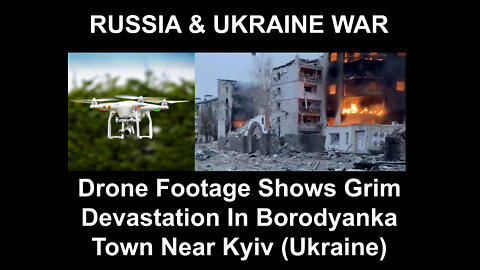 Drone Footage Devastation In Borodyanka Town Near To Kyiv