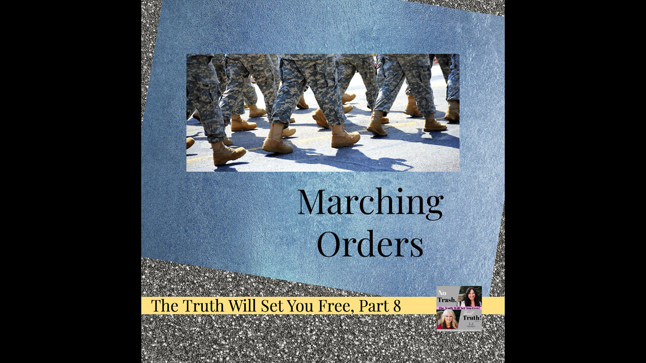 Marching Orders - The Truth Will Set You Free Part 8